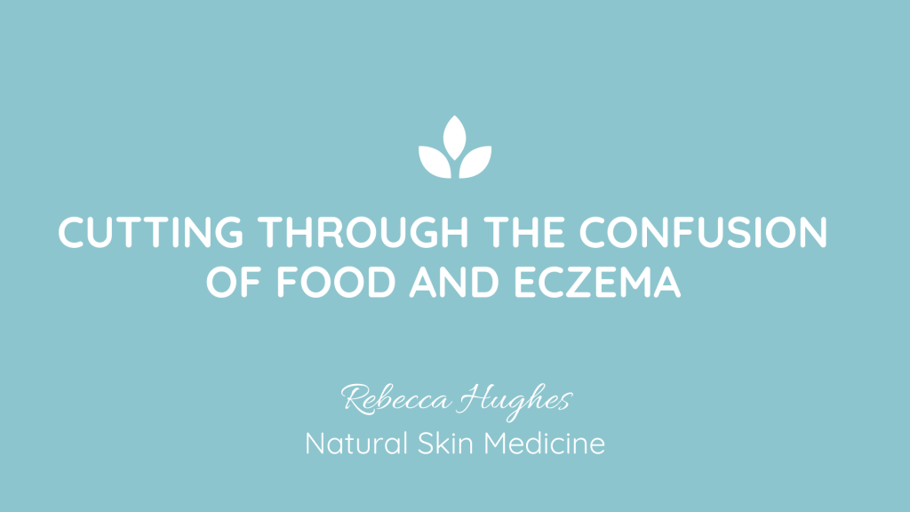 Cutting Through the Confusion of
 Food and Eczema - Rebecca Hughes, Natural Skin Medicine